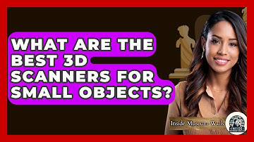 What Are The Best 3D Scanners For Small Objects? - Inside Museum Walls