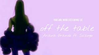 Ariana Grande - off the table ft. Solange(AUDIO)[MASHUP]