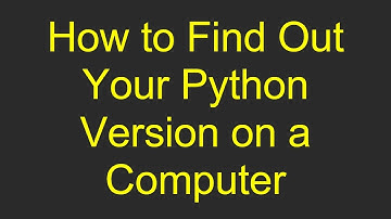 How to Find Out Your Python Version on a Computer