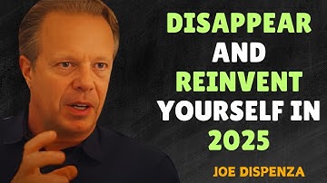DISAPPEAR AND REINVENT YOURSELF IN 2025 - Dr Joe Dispenza Motivation