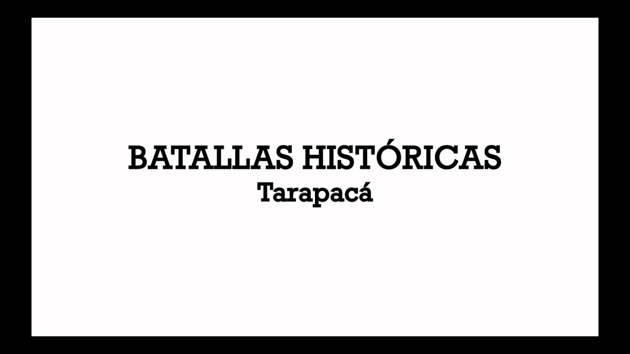 Batallas Históricas: Tarapacá.