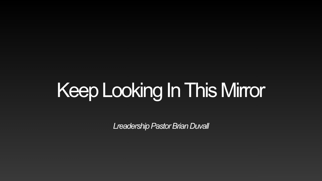 Keep Looking In This Mirror | Rev. Brian Duvall | 8-19-2026