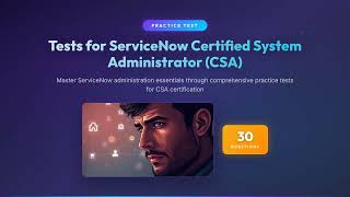 ServiceNow CSA Practice Test | 30 Questions &amp; Answers | Certified System Administrator Exam Prep