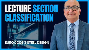 07 Section Classification Lecture | Eurocode 3 Steel Design series