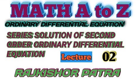 SERIES SOLUTION OF SECOND ORDER ORDINARY DIFFERENTIAL EQUATION(Lecture 02)