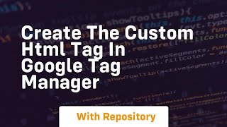Create the custom html tag in google tag manager