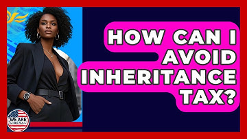 How Can I Avoid Inheritance Tax? - We Are Liberal