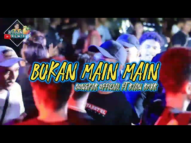 BUKAN MAIN MAIN 🔊🌴 BY BONGKAR OFFICIAL FT RYAN RMXR🌴 TERBARU 2024 class=