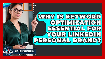 Why Is Keyword Optimization Essential For Your LinkedIn Personal Brand? - Get Linked Together