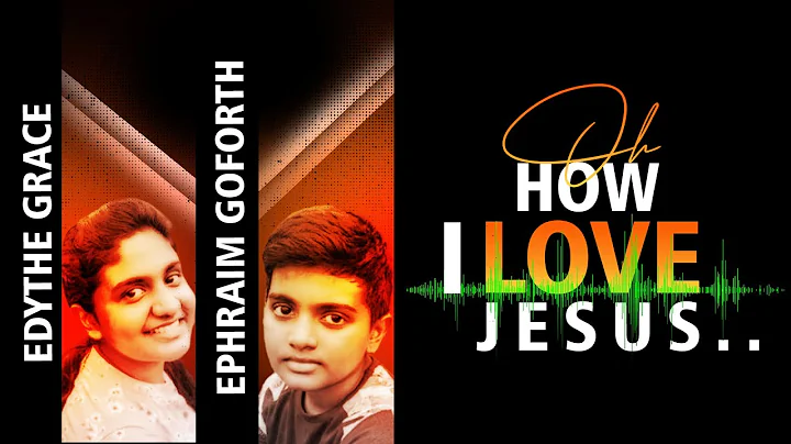 Hymn | O How I Love Jesus | Edythe & Ephraim