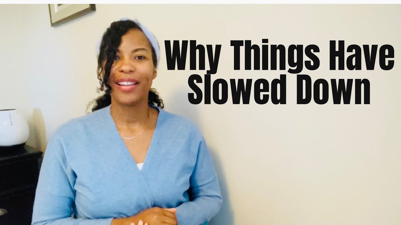 Why Things Have Slowed For You!