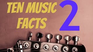 TEN MUSIC FACTS - SECOND #2