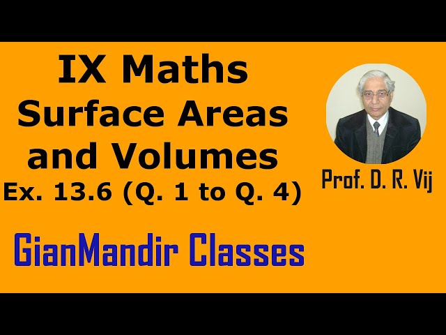 IX Maths | Surface Areas and Volumes | Ex. 13.6 (Q. 1 to Q. 4) by Sumit Sir