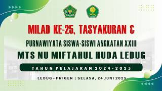 Milad Ke-25, Tasyakuran & Purnawiyata Siswa-Siswi Angkatan XXIII MTs NU Miftahul Huda TP. 2024-2025