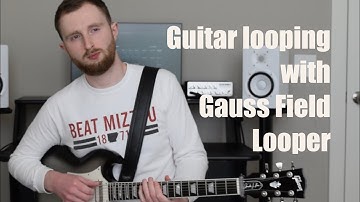 Guitar looping: Gauss Field Looper