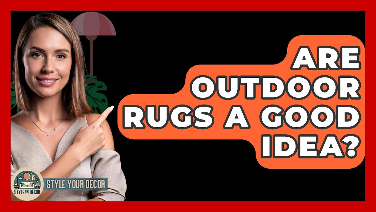Are Outdoor Rugs A Good Idea? - Style Your Decor
