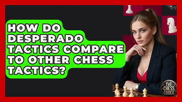 How Do Desperado Tactics Compare To Other Chess Tactics? - The Chess Codex