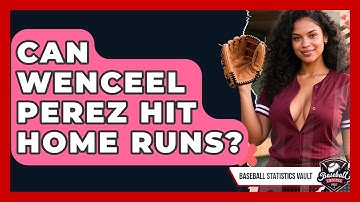 Can Wenceel Perez Hit Home Runs? | Baseball Statistics Vault News