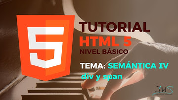 Tutorial HTML5 - 2017 Básico | Semántica 4 :  div y span  | Cap.9