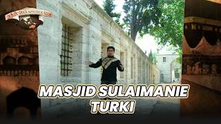 MASJID SULAIMANIE TURKI | JEJAK KEBESARANMU