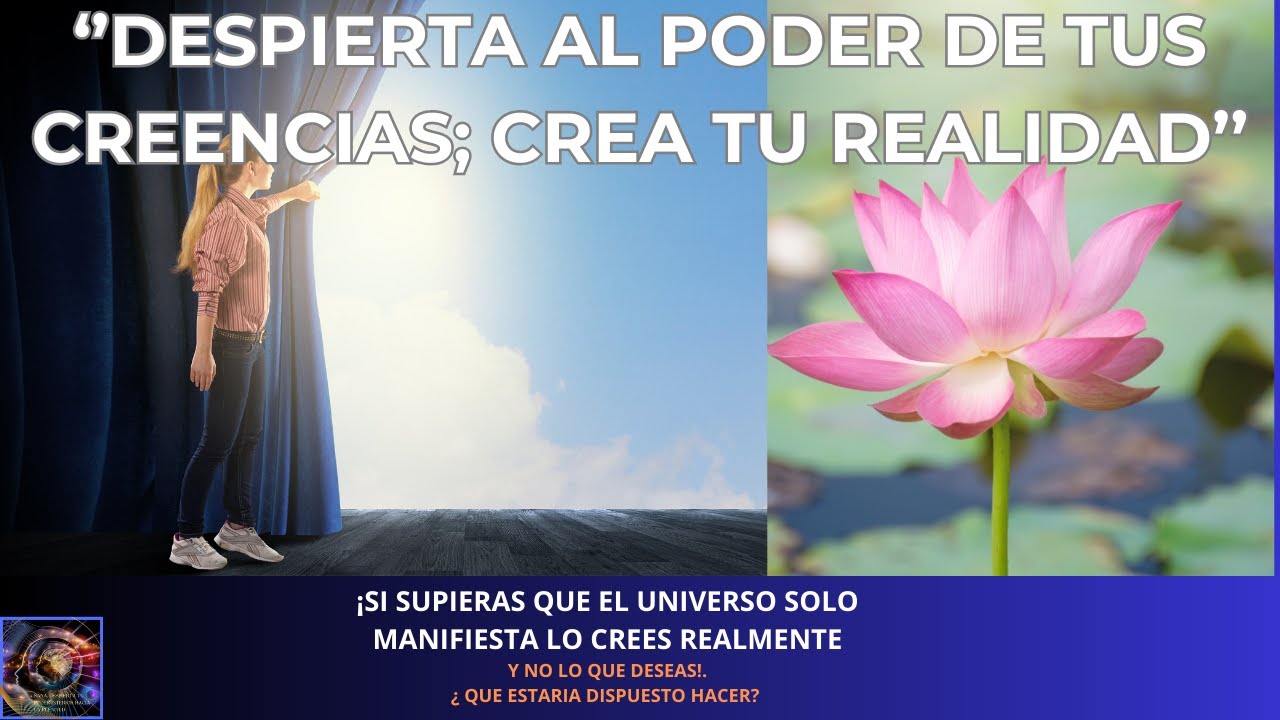 DESPIERTA AL PODER DE TUS CREENCIAS Y CREA TU REALIDAD - YouTube