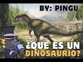 ¿🦤Que es un Dinosaurio 🦖? By Pingu