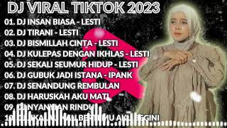 10 LAGU DANGDUT TERBARU 2023 - DJ LESTI INSAN BIASA X TIRANI X BISMILLAH CINTA REMIX FULL BASS