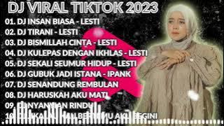 10 LAGU DANGDUT TERBARU 2023 - DJ LESTI INSAN BIASA X TIRANI X BISMILLAH CINTA REMIX FULL BASS