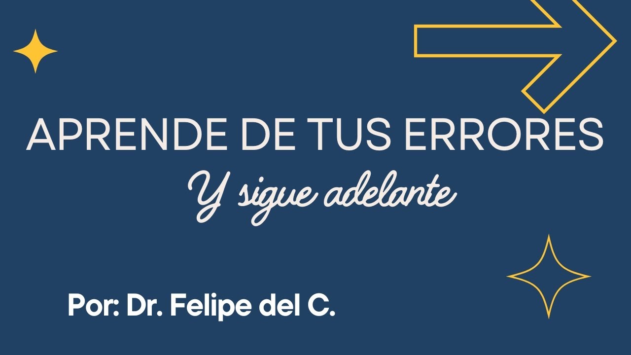 Aprende de tus errores y sigue adelante | Dr. Felipe del Castillo ...