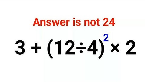 3+(12÷4)^2 multiplied by 2. The answer is not 24. Many got it wrong! Math Test  #ukraine
