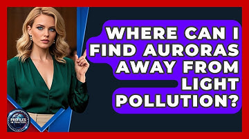 Where Can I Find Auroras Away From Light Pollution? - Profiles in Politics