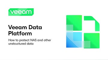 Veeam Data Platform: How to Protect NAS and Other Unstructured Data