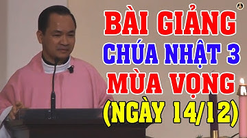 (NGÀY 14/12) CHÚA NHẬT 3 MÙA VỌNG | Bài giảng SÂU SẮC của LM Phạm Tĩnh