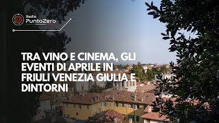 S8 E24 - Tra vino e cinema, gli eventi di aprile in Friuli Venezia ...