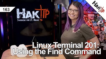 Linux Terminal 201: Using the Find Command Pt 2 - HakTip 163