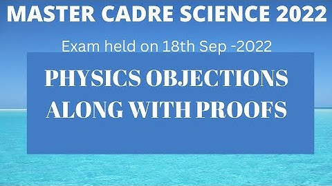 Master Cadre Science 2022 l Physics Objections along with proofs l Answer key