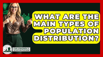 What Are The Main Types Of Population Distribution? - The Friendly Statistician