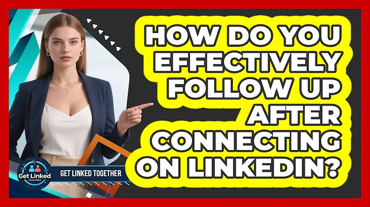 How Do You Effectively Follow Up After Connecting On LinkedIn? - Get Linked Together