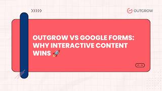 Outgrow vs Google Forms: Why Interactive Content Wins 🚀