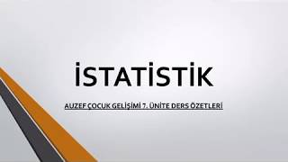 Auzef İstatistik 7. Ünite Ders Özetleri (Çocuk Gelişimi)