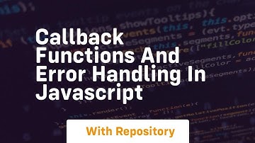 Callback functions and error handling in javascript