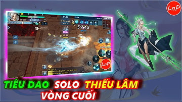 VLTK MOBILE - TIÊU DAO SOLO THIẾU LÂM VÒNG CUỐI | LnP