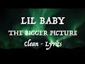 Lil Baby - The Bigger Picture (Clean - Lyrics)