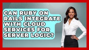 Can Ruby on Rails Integrate With Cloud Services for Server Logic? - Server Logic Simplified