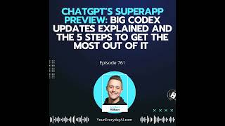 Ep 761: ChatGPT’s SuperApp Preview: Big Codex Updates Explained and the 5 Steps to Get the Most o...