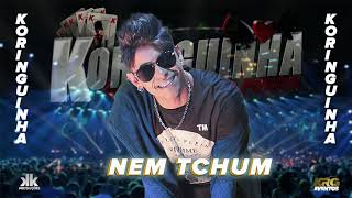 Video thumbnail of "NEM TCHUM  KORINGUINHA"