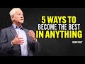 5 Ways To Become The Best In Anything Brian Tracy Motivation