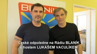 LUKÁŠ VACULÍK - České odpoledne na Rádiu BLANÍK