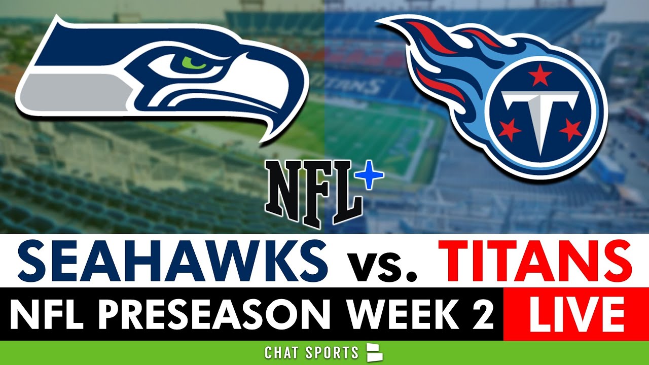 Seahawks vs. Titans Live Streaming Scoreboard, Free Play-By-Play, Highlights | NFL Preseason Week 2