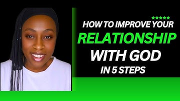 How to improve your relationship with God in 5 steps